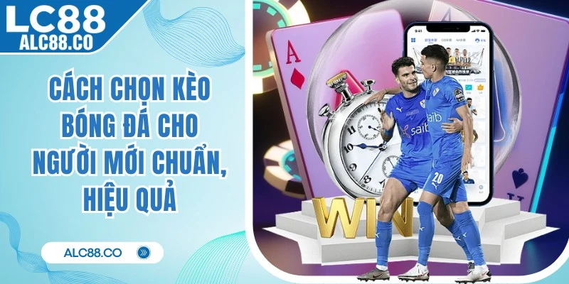 Cách Chọn Kèo Bóng Đá Cho Người Mới