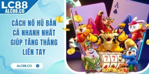 Cách Nổ Hũ Bắn Cá Nhanh Nhất