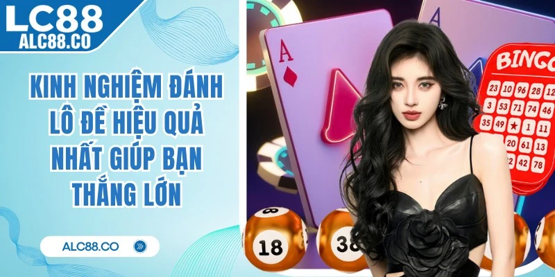 Kinh Nghiệm Đánh Lô Đề Hiệu Quả Nhất